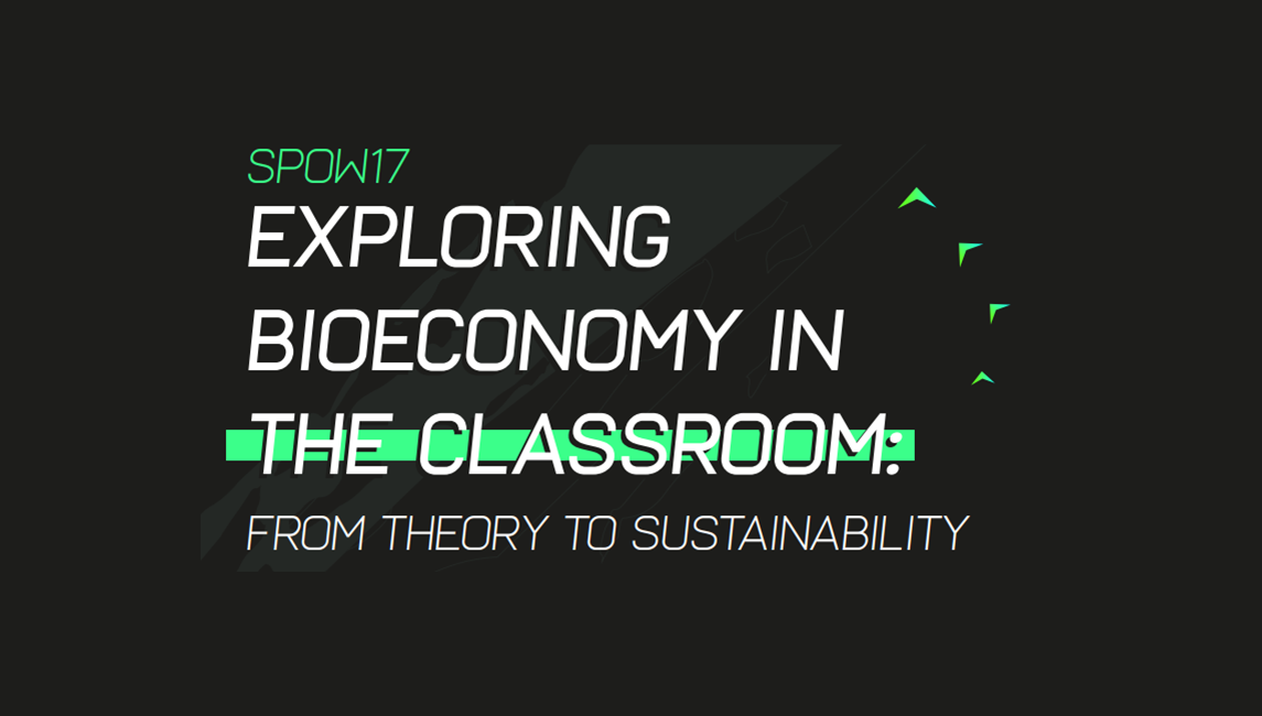 Exploring Bioeconomy in the classroom: from theory to sustainability - Introduction to SPOW 17 Image